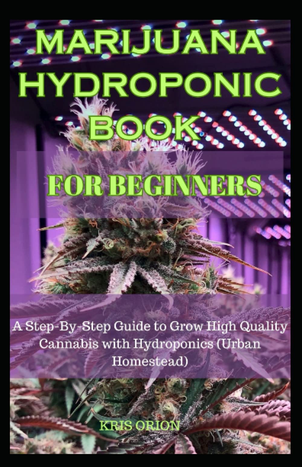 MARIJUANA HYDROPONIC BOOK FOR BEGINNERS: A Step-By-Step Guide to Grow High Quality Cannabis with Hydroponics (Urban Homestead) 1 hydroponic books