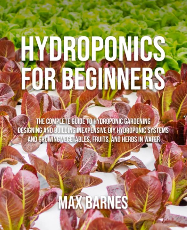 Hydroponics for Beginners: The Complete Guide to Hydroponic Gardening ...