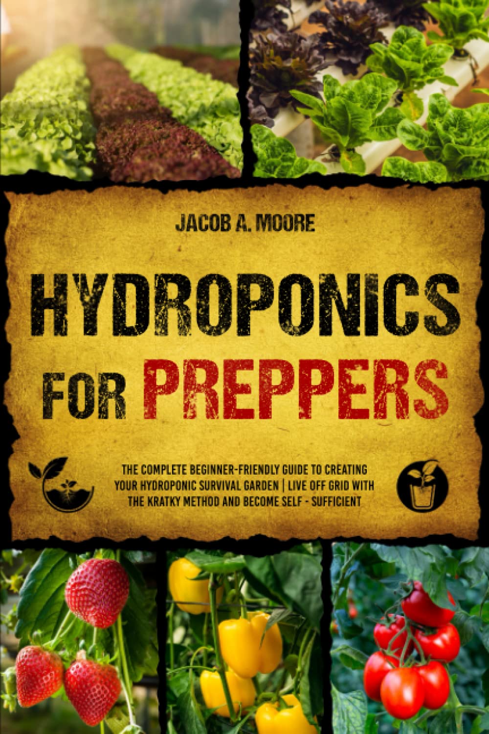 Hydroponics for Preppers: The Complete Beginner-Friendly Guide to Creating Your Hydroponic Survival Garden | Live Off Grid with the Kratky Method and Become Self- Sufficient 1 hydroponic books